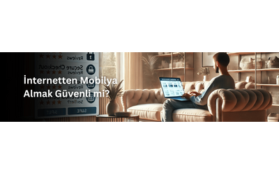 İnternetten Mobilya Almak Güvenli mi?