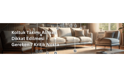 Koltuk Takımı Alırken Dikkat Edilmesi Gereken 7 Kritik Nokta