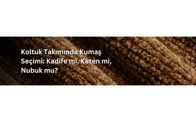 Koltuk Takımında Kumaş Seçimi: Kadife mi, Keten mi, Nubuk mu?