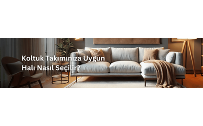 Koltuk Takımınıza Uygun Halı Nasıl Seçilir?