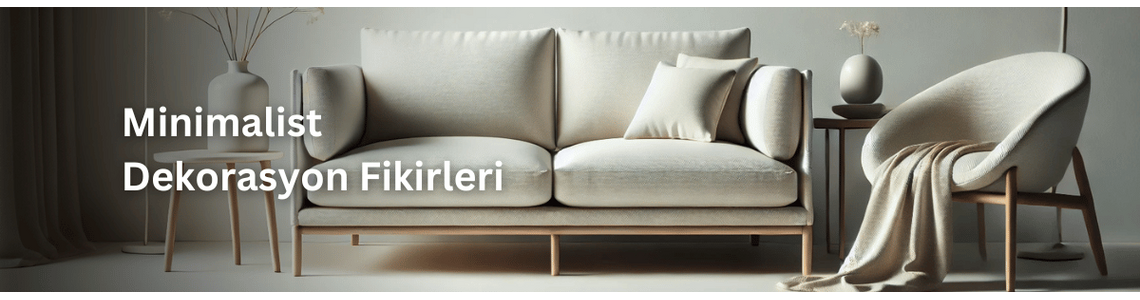 Minimalist Dekorasyon Fikirleri: 5 Adımda Evinizi Yenileyin! Minimalist Dekorasyon Fikirleri: 5 Adımda Evinizi Yenileyin!