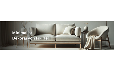 Minimalist Dekorasyon Fikirleri: 5 Adımda Evinizi Yenileyin!