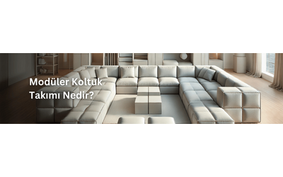 Modüler Koltuk Takımı Nedir, Neden Tercih Edilmeli?