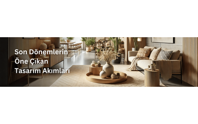 Ev Dekorasyonunda Son Trendler: Son Dönemlerin Öne Çıkan Tasarım Akımları