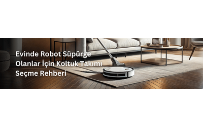 Evinde Robot Süpürge Olanlar İçin Koltuk Takımı Seçme Rehberi