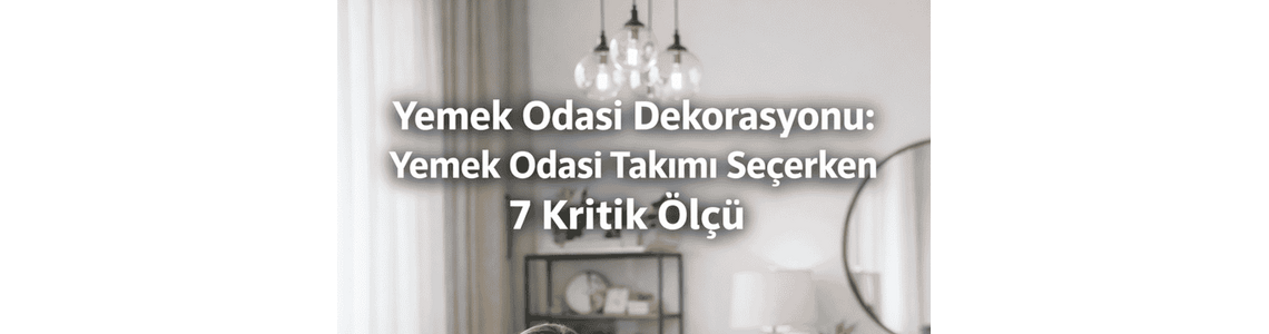 Yemek odası Dekorasyonu: Yemek odası takımı seçerken 7 kritik ölçü Yemek odası Dekorasyonu: Yemek odası takımı seçerken 7 kritik ölçü