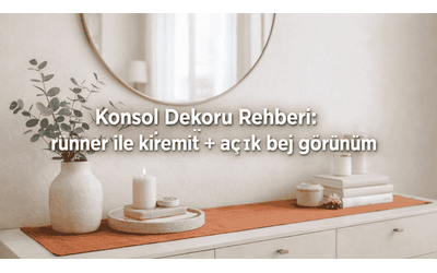 Konsol Dekoru Rehberi: runner ile kiremit + açık bej görünüm