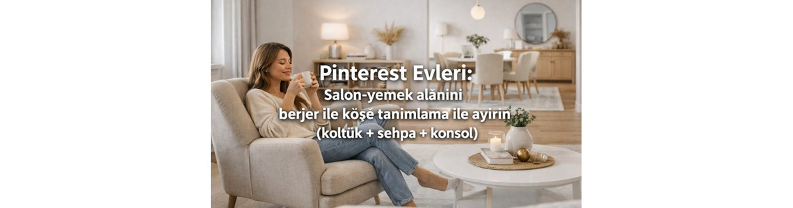 Pinterest Evleri: Salon-yemek alanını berjer ile köşe tanımlama ile ayırın (koltuk + sehpa + konsol)
