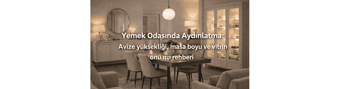 Yemek Odasında Aydınlatma: Avize yüksekliği, masa boyu ve vitrin önü ışığı rehberi Yemek Odasında Aydınlatma: Avize yüksekliği, masa boyu ve vitrin önü ışığı rehberi
