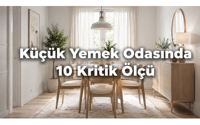 Küçük yemek odası Dekorasyonu: Yemek odası takımı seçerken 10 kritik ölçü