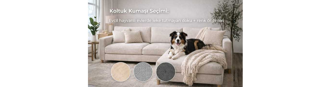 Koltuk Kumaşı Seçimi: Evcil hayvanlı evlerde leke tutmayan doku + renk önerileri Koltuk Kumaşı Seçimi: Evcil hayvanlı evlerde leke tutmayan doku + renk önerileri
