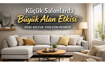 Küçük Salon Dekorasyonu: Köşe Koltuk ile Daha Düzenli Hissettiren 9 Yerleşim