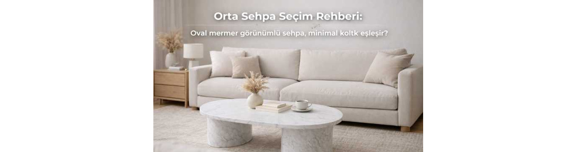 Orta Sehpa Seçim Rehberi: Oval mermer görünümlü sehpa, minimal koltukla nasıl eşleşir? Orta Sehpa Seçim Rehberi: Oval mermer görünümlü sehpa, minimal koltukla nasıl eşleşir?