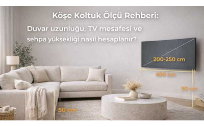 Köşe Koltuk Ölçü Rehberi: Duvar uzunluğu, TV mesafesi ve sehpa yüksekliği nasıl hesaplanır?