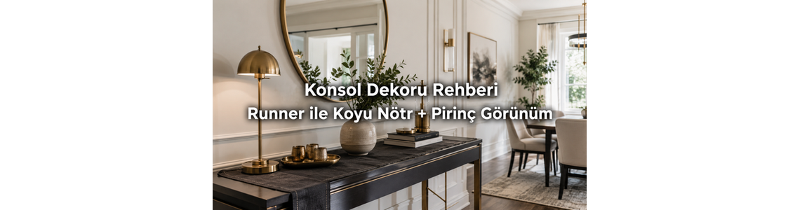 Konsol Dekoru Rehberi: runner ile koyu nötr + pirinç görünüm