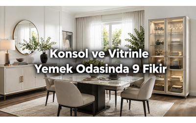 Konsol ve Vitrinle Depolama: Yemek odasında dağınıklığı bitiren 9 fikir
