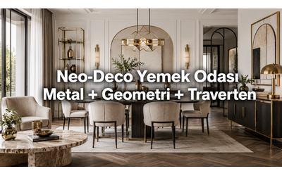 Neo-Deco Yemek Odası: Metal detaylar + geometrik formlar + traverten görünümlü sehpa dokunuşu