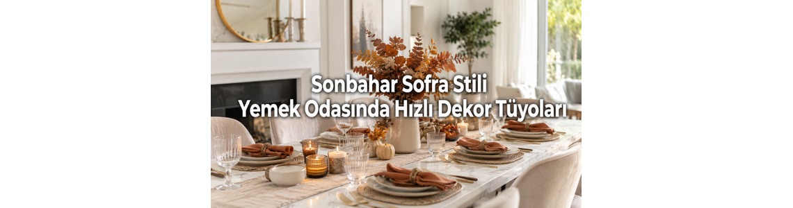 Sonbahar Sofra Stili: Yemek odasında masa üstü için hızlı dekor tüyoları