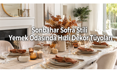 Sonbahar Sofra Stili: Yemek odasında masa üstü için hızlı dekor tüyoları