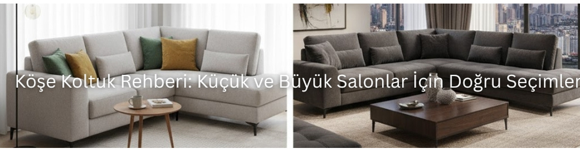 Köşe Koltuk Rehberi: Küçük ve Büyük Salonlar İçin Doğru Seçimler