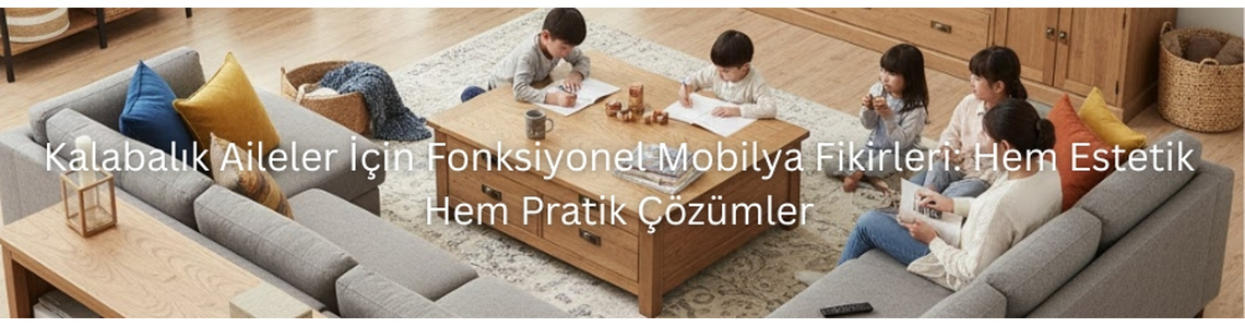 Kalabalık Aileler İçin Fonksiyonel Mobilya Fikirleri: Hem Estetik Hem Pratik Çözümler Kalabalık Aileler İçin Fonksiyonel Mobilya Fikirleri: Hem Estetik Hem Pratik Çözümler