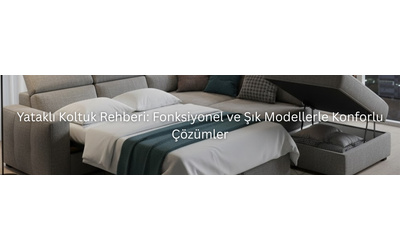 Yataklı Koltuk Rehberi: Fonksiyonel ve Şık Modellerle Konforlu Çözümler