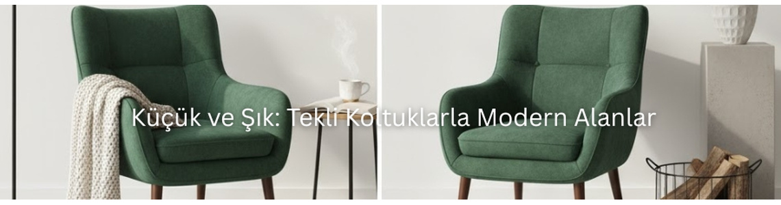 Küçük ve Şık: Tekli Koltuklarla Modern Alanlar Küçük ve Şık: Tekli Koltuklarla Modern Alanlar