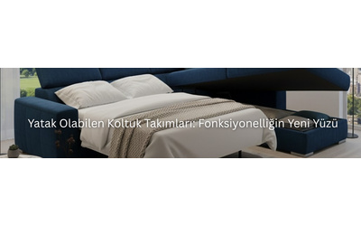 Yatak Olabilen Koltuk Takımları: Fonksiyonelliğin Yeni Yüzü