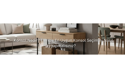 Konsol Nedir? Evinize En Uygun Konsol Seçimini Nasıl Yapmalısınız?