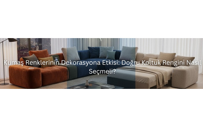 Kumaş Renklerinin Dekorasyona Etkisi: Doğru Koltuk Rengini Nasıl Seçmeli?