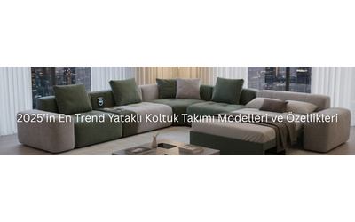 2025’in En Trend Yataklı Koltuk Takımı Modelleri ve Özellikleri