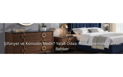 Şifonyer ve Komodin Nedir? Yatak Odası Mobilyalarında İşlevsel Rehber