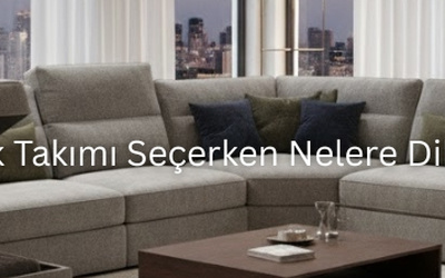 Sandıklı Koltuk Takımı Seçerken Nelere Dikkat Edilmeli?