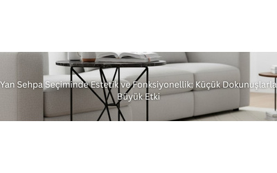 Yan Sehpa Seçiminde Estetik ve Fonksiyonellik: Küçük Dokunuşlarla Büyük Etki