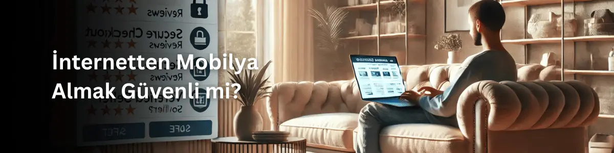 İnternetten Mobilya Almak Güvenli mi?