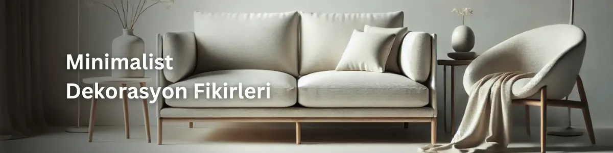Minimalist Dekorasyon Fikirleri: 5 Adımda Evinizi Yenileyin!