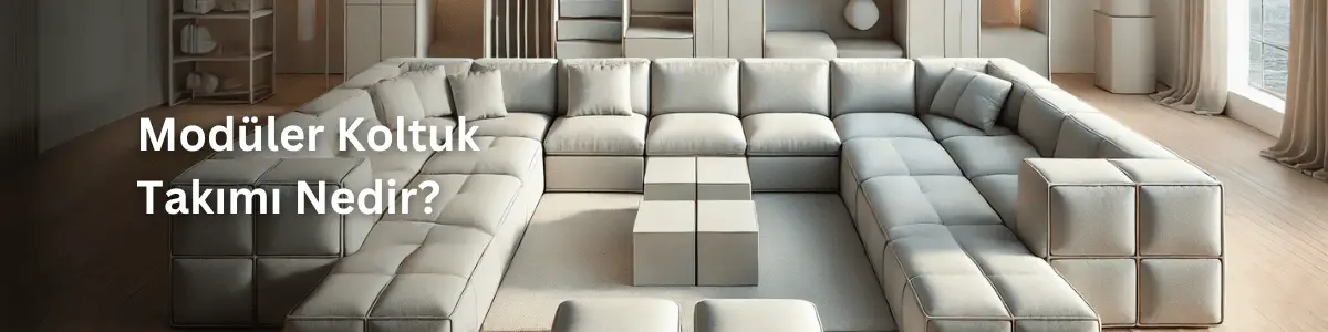 Modüler Koltuk Takımı Nedir, Neden Tercih Edilmeli?