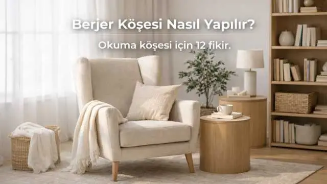 Berjer Köşesi Nasıl Yapılır? Okuma Köşesi için 12 Fikir