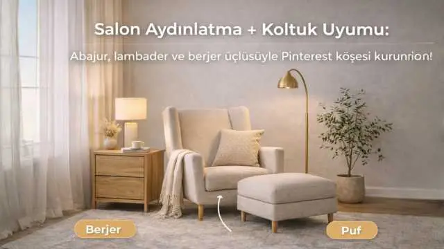 Salon Aydınlatma + Koltuk Uyumu: Abajur, lambader ve berjer üçlüsüyle Pinterest köşesi kurun