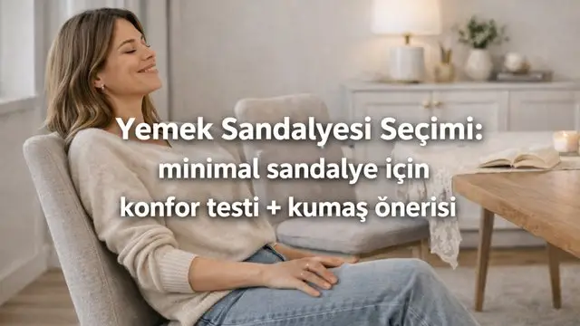 Yemek Sandalyesi Seçimi: Minimal Sandalye İçin Konfor Testi + Kumaş Önerisi