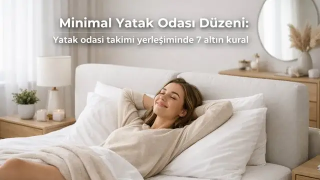 Minimal Yatak Odası Düzeni: Yatak Odası Takımı Yerleşiminde 7 Altın Kural