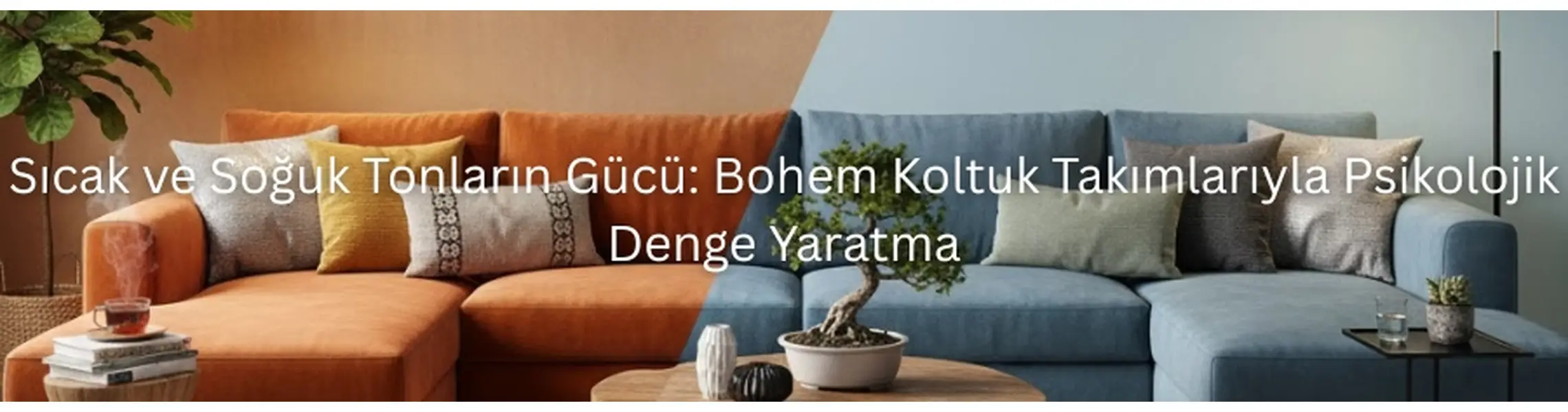 Sıcak ve Soğuk Tonların Gücü: Bohem Koltuk Takımlarıyla Psikolojik Denge Yaratma