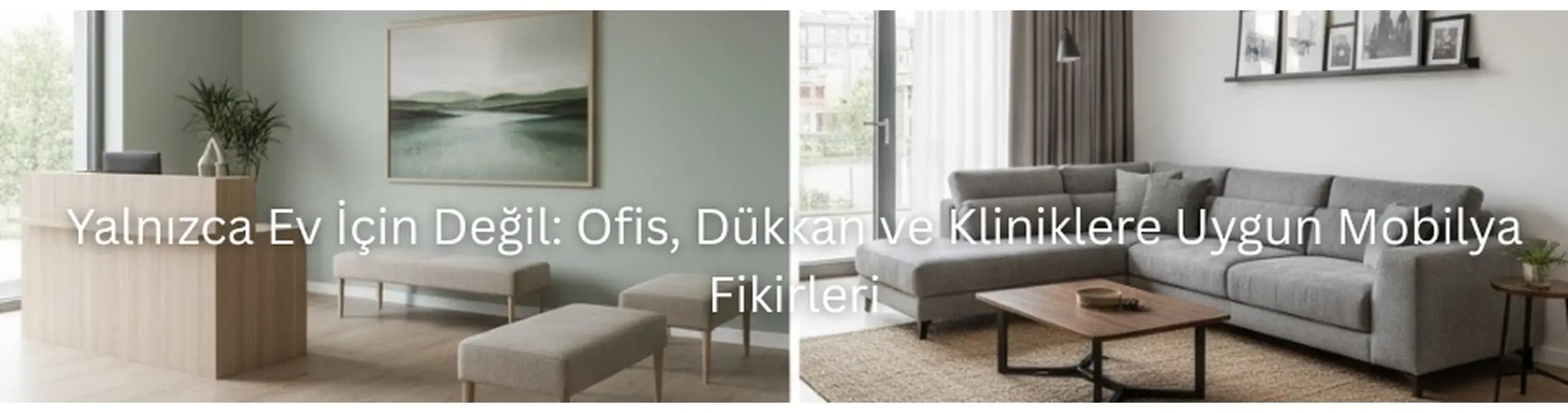 Yalnızca Ev İçin Değil: Ofis, Dükkan ve Kliniklere Uygun Mobilya Fikirleri