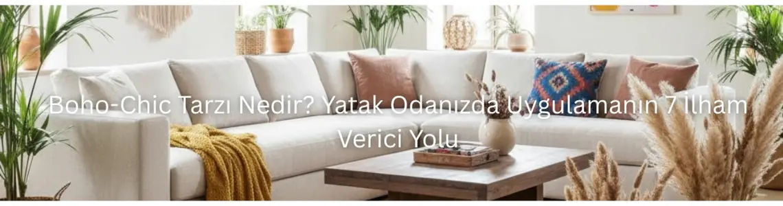 Boho-Chic Tarzı Nedir? Yatak Odanızda Uygulamanın 7 İlham Verici Yolu