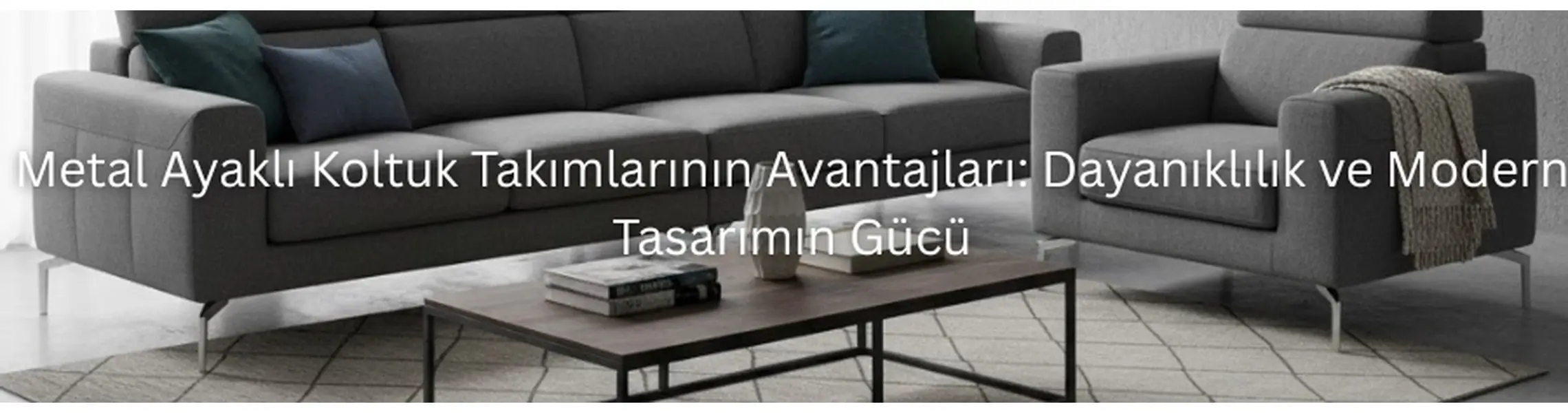 Metal Ayaklı Koltuk Takımlarının Avantajları: Dayanıklılık ve Modern Tasarımın Gücü