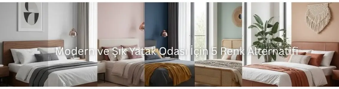 Modern ve Şık Yatak Odası İçin 5 Renk Alternatifi Modern ve Şık Yatak Odası İçin 5 Renk Alternatifi