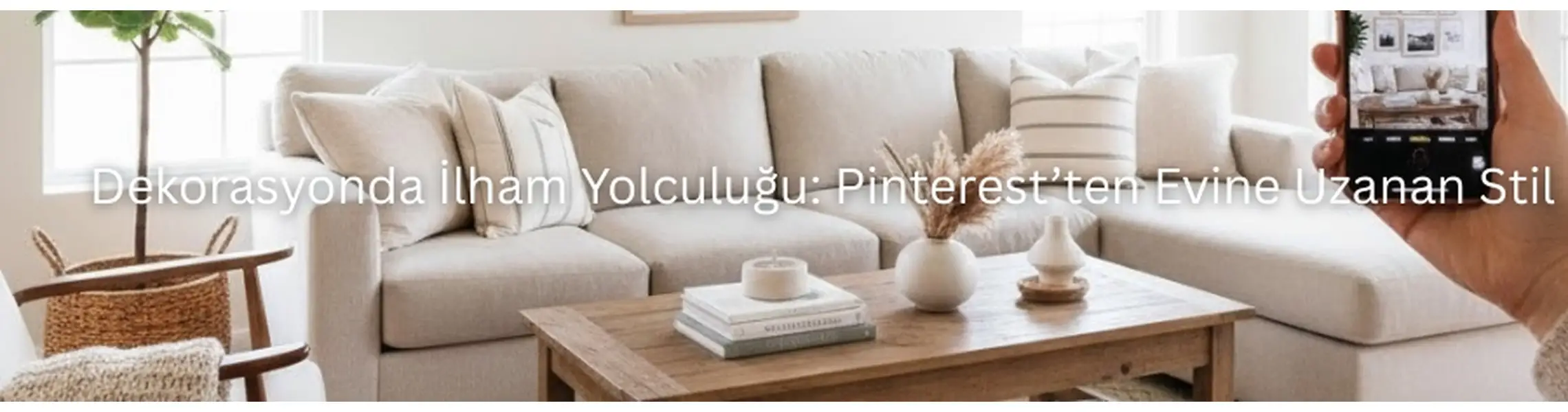 Dekorasyonda İlham Yolculuğu: Pinterest’ten Evine Uzanan Stil